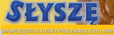 "SŁYSZĘ" DWUMIESIĘCZNIK DLA OSÓB Z PROBLEMAMI SŁUCHU I MOWY